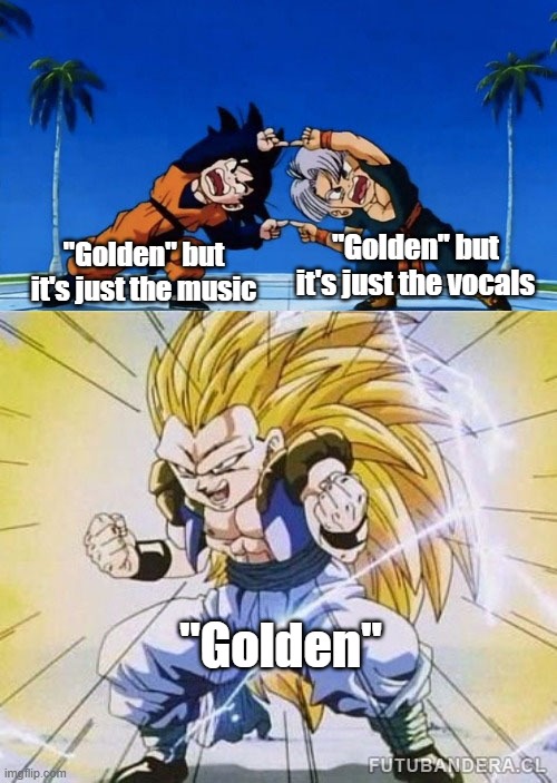 DBZ FUSION | "Golden" but it's just the vocals; "Golden" but it's just the music; "Golden" | image tagged in dbz fusion,kpop demon hunters | made w/ Imgflip meme maker