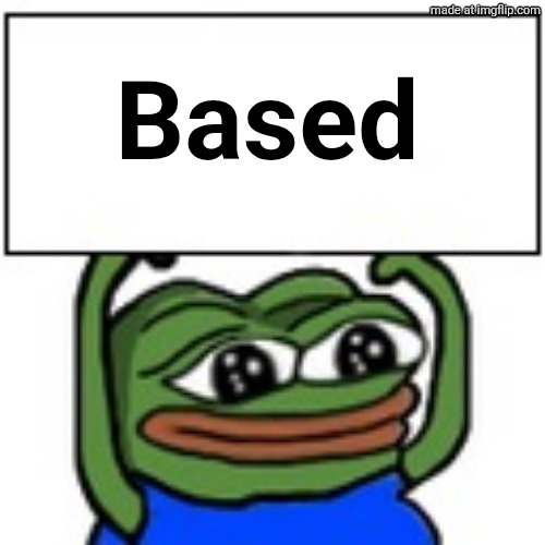 Pepe holding sign | Based | image tagged in pepe holding sign | made w/ Imgflip meme maker