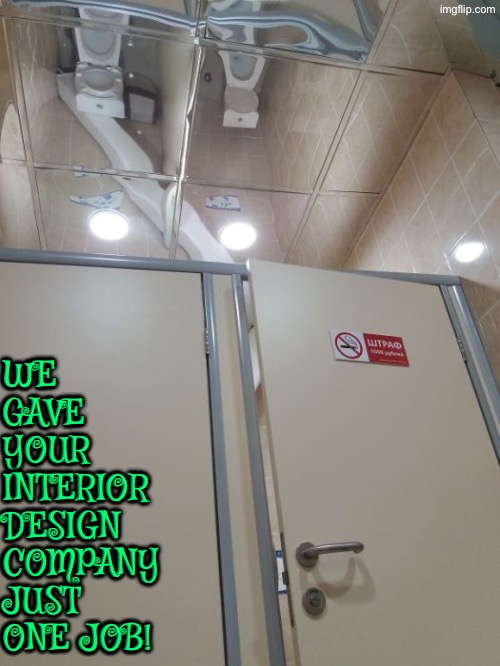 Ceiling Design Fail | WE GAVE YOUR INTERIOR DESIGN COMPANY JUST ONE JOB! | image tagged in you had one job,public restrooms,design fails,mirrors,ceiling,toilets | made w/ Imgflip meme maker