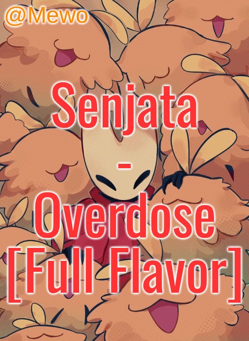‎ ‎ ‎ ‎ ‎ ‎ ‎ ‎ ‎ ‎ ‎ ‎ ‎ ‎ ‎ ‎ ‎ ‎ ‎ ‎ ‎ ‎ ‎ ‎ ‎ ‎ ‎ ‎ ‎ ‎ ‎ ‎ ‎ ‎ ‎ ‎ ‎ ‎ ‎ ‎ ‎ ‎ ‎ ‎ ‎ ‎ ‎ ‎ ‎ ‎ ‎ ‎ ‎ ‎ ‎ ‎ ‎ ‎ ‎ ‎ ‎ ‎ ‎ ‎ | Senjata - Overdose [Full Flavor] | image tagged in mewo silksong announcement temp | made w/ Imgflip meme maker