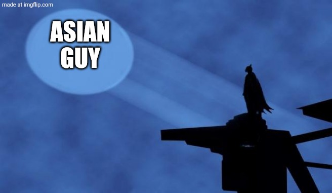 batman signal | ASIAN GUY | image tagged in batman signal | made w/ Imgflip meme maker