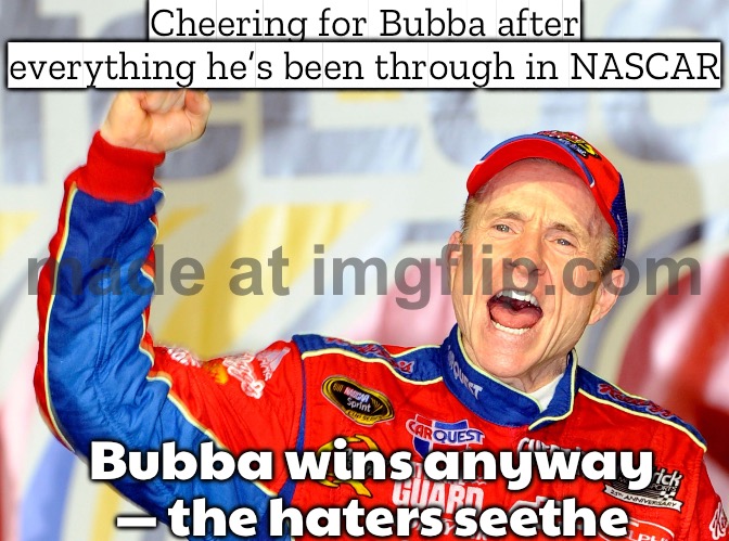 CHEERING FOR BUBBA WALLACE; BECAUSE NOBODY SHOULD HAVE TO ENDURE WHAT HE’S FACED IN NASCAR | Cheering for Bubba after everything he’s been through in NASCAR; Bubba wins anyway — the haters seethe | image tagged in motorsport,nascar,extreme sports,equality,haters gonna hate,sports fans | made w/ Imgflip meme maker