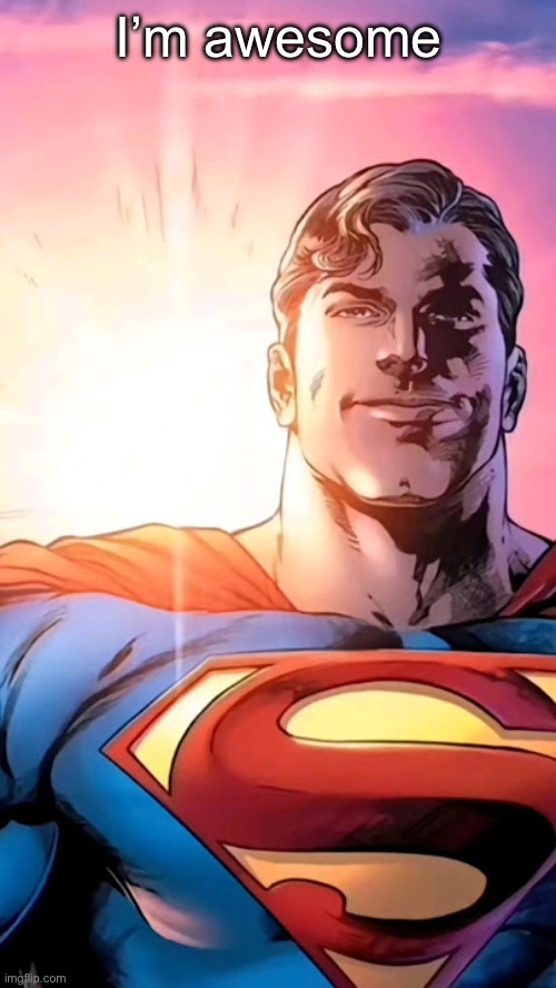 Superman starman meme | I’m awesome | image tagged in superman starman meme | made w/ Imgflip meme maker