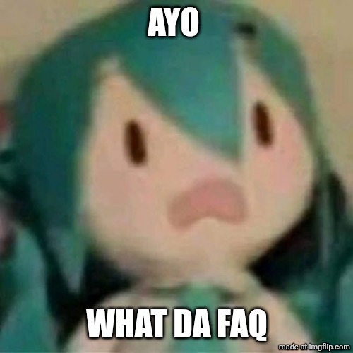 AYO WHAT DA FAQ | image tagged in shocked miku plush | made w/ Imgflip meme maker