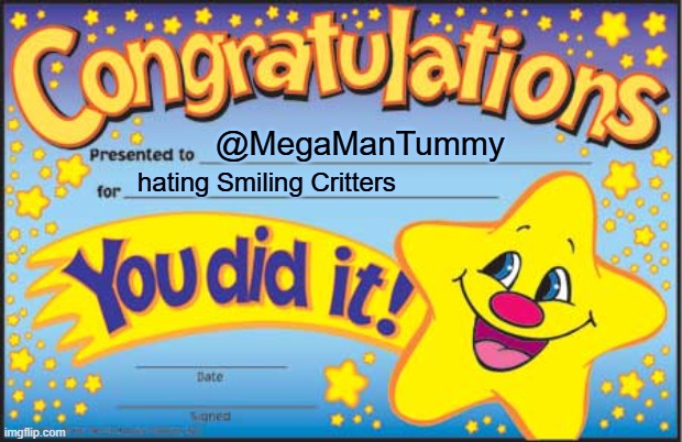 MEGAMINDTUMMY HATES SMILING CRITTERS | @MegaManTummy; hating Smiling Critters | image tagged in memes,happy star congratulations | made w/ Imgflip meme maker