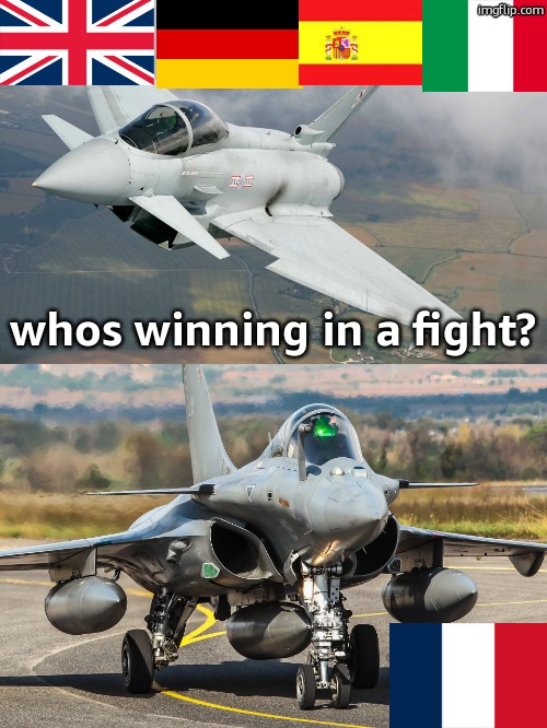 Eurofighter Typhoon vs Dassault Rafale | whos winning in a fight? | image tagged in eurofighter typhoon,dassault rafale | made w/ Imgflip meme maker