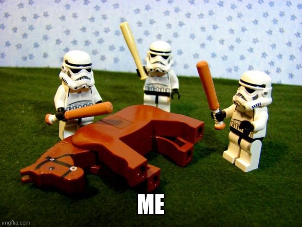 A relatable Tuesday | ME | image tagged in beating a dead horse | made w/ Imgflip meme maker