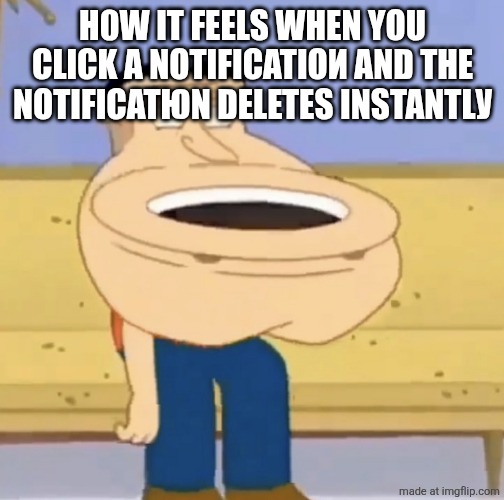 never see it | H0W IT FEELS WHEN YOU CLICK A NOTIFICATIOИ AND THE NOTIFICATЮN DELETES INSTANTLУ | image tagged in quagmire toilet | made w/ Imgflip meme maker