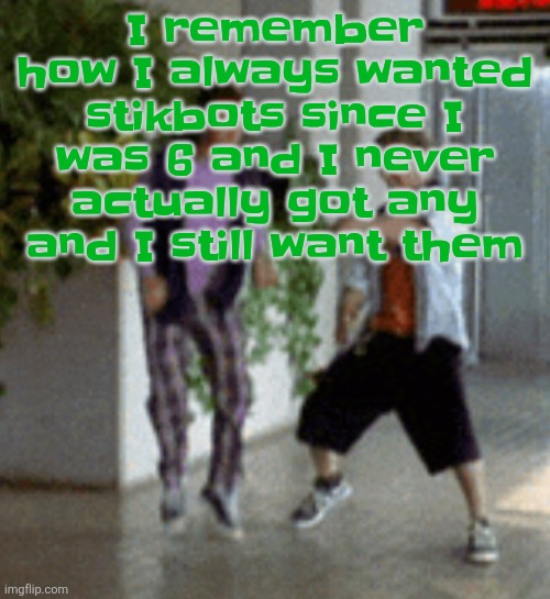 Listen i know my parents have done some messed up stuff but never fulfilling this wish i had for years is criminal | I remember how I always wanted stikbots since I was 6 and I never actually got any and I still want them | image tagged in breaking it down | made w/ Imgflip meme maker