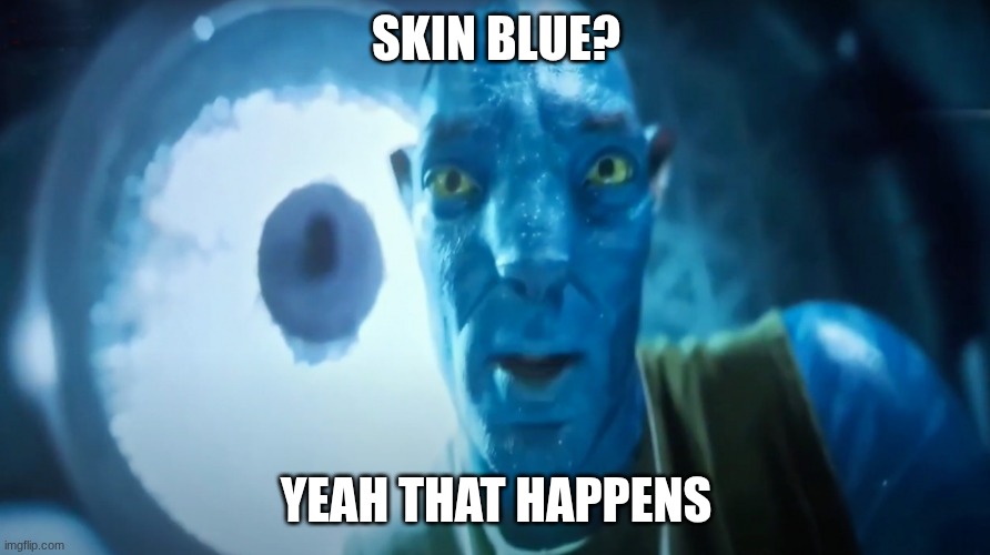 Staring Avatar Guy | SKIN BLUE? YEAH THAT HAPPENS | image tagged in staring avatar guy | made w/ Imgflip meme maker