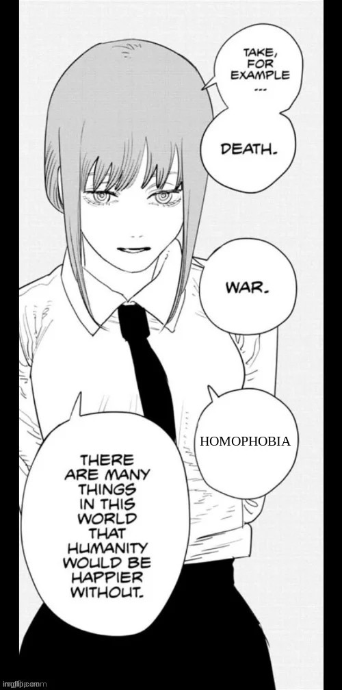 Makima things That the world would be better without | HOMOPHOBIA | image tagged in makima things that the world would be better without | made w/ Imgflip meme maker