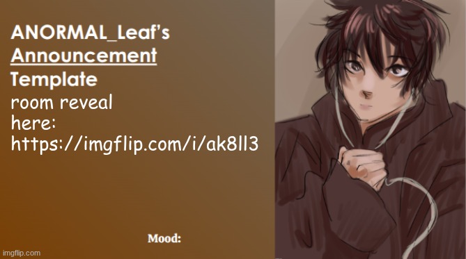 ANORMAL_Leaf Announcement Template | room reveal here: https://imgflip.com/i/ak8ll3 | image tagged in anormal_leaf announcement template | made w/ Imgflip meme maker