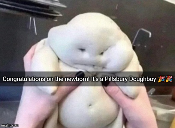 Pillsbury Doughboy | Congratulations on the newborn! It's a Pillsbury Doughboy ?? | image tagged in pillsbury doughboy | made w/ Imgflip meme maker