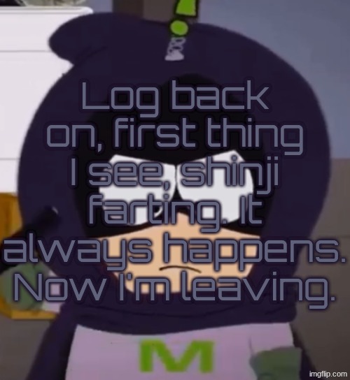 I'm tired, guys. | Log back on, first thing I see, shinji farting. It always happens. Now I'm leaving. | image tagged in i'm tired guys | made w/ Imgflip meme maker
