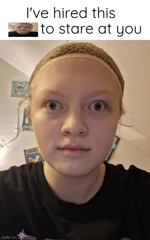 nat stare | I've hired this           to stare at you | image tagged in nat stare | made w/ Imgflip meme maker