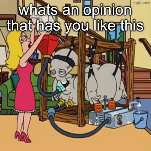whats an opinion that has you like this | made w/ Imgflip meme maker