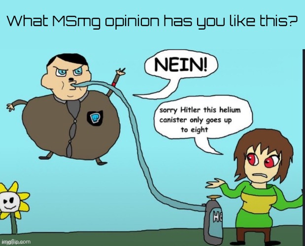 Hitler inflation | What MSmg opinion has you like this? | image tagged in hitler inflation | made w/ Imgflip meme maker