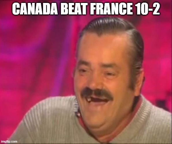 Peak Hockey | CANADA BEAT FRANCE 10-2 | image tagged in kekw | made w/ Imgflip meme maker