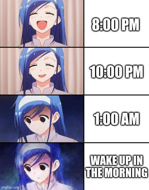 . | 8:00 PM; 10:00 PM; 1:00 AM; WAKE UP IN THE MORNING | image tagged in happiness to despair | made w/ Imgflip meme maker