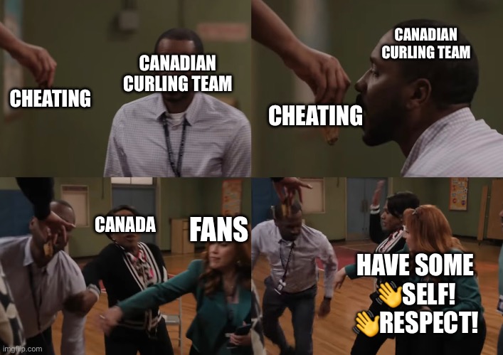 Mr Morton Abbott Elementary Meme | CANADIAN CURLING TEAM; CANADIAN CURLING TEAM; CHEATING; CHEATING; CANADA; FANS; HAVE SOME 👋SELF! 👋RESPECT! | image tagged in mr morton abbott elementary meme | made w/ Imgflip meme maker