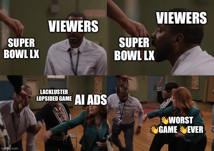 Mr Morton Abbott Elementary Meme | VIEWERS; VIEWERS; SUPER BOWL LX; SUPER BOWL LX; LACKLUSTER LOPSIDED GAME; AI ADS; 👋WORST 👋GAME 👋EVER | image tagged in mr morton abbott elementary meme | made w/ Imgflip meme maker