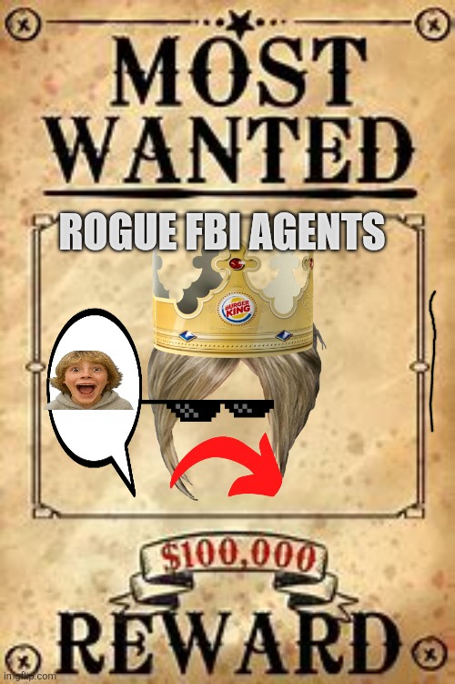 Most Wanted | ROGUE FBI AGENTS | image tagged in most wanted | made w/ Imgflip meme maker