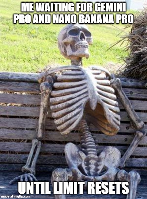 Waiting Skeleton Meme | ME WAITING FOR GEMINI PRO AND NANO BANANA PRO; UNTIL LIMIT RESETS | image tagged in memes,waiting skeleton,gemini,ai meme,funny | made w/ Imgflip meme maker