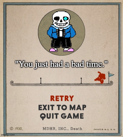 Cuphead Death Screen | "You just had a bad time." | image tagged in cuphead death screen | made w/ Imgflip meme maker
