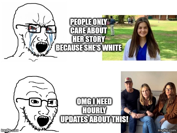 some are more equal than others | PEOPLE ONLY CARE ABOUT HER STORY BECAUSE SHE'S WHITE; OMG I NEED HOURLY UPDATES ABOUT THIS! | image tagged in crying hypocrite wojak,liberal media | made w/ Imgflip meme maker