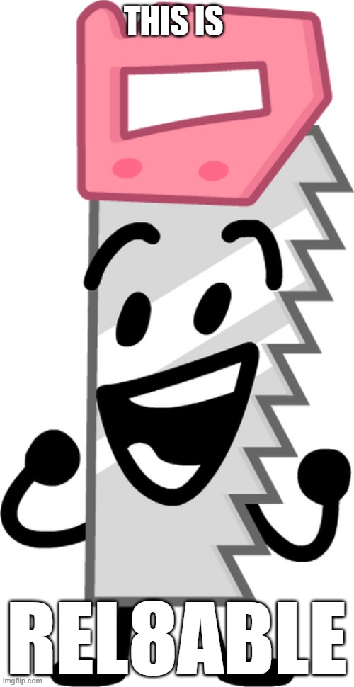 BFDI Saw | THIS IS REL8ABLE | image tagged in bfdi saw | made w/ Imgflip meme maker