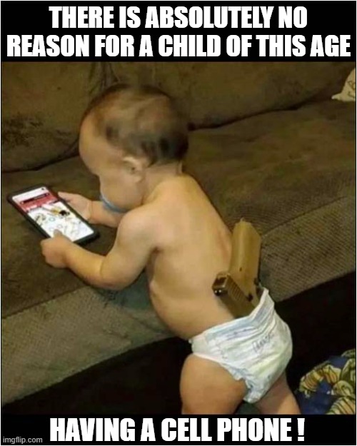 Now This Is Shocking ! | THERE IS ABSOLUTELY NO REASON FOR A CHILD OF THIS AGE; HAVING A CELL PHONE ! | image tagged in shocking,baby,cell phone,handgun | made w/ Imgflip meme maker
