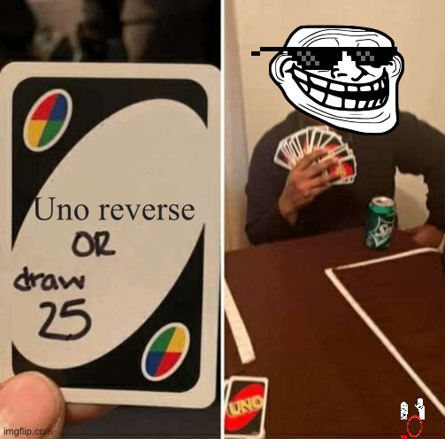 UNO Draw 25 Cards Meme | Uno reverse | image tagged in memes,uno draw 25 cards | made w/ Imgflip meme maker