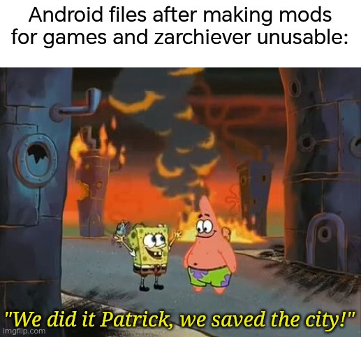Files dumber than roblox | Android files after making mods for games and zarchiever unusable:; "We did it Patrick, we saved the city!" | image tagged in we did it patrick we saved the city,memes,android,annoying | made w/ Imgflip meme maker