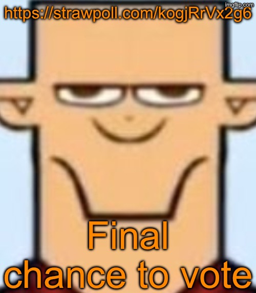 https://strawpoll.com/kogjRrVx2g6 | https://strawpoll.com/kogjRrVx2g6; Final chance to vote | image tagged in sped tyler | made w/ Imgflip meme maker