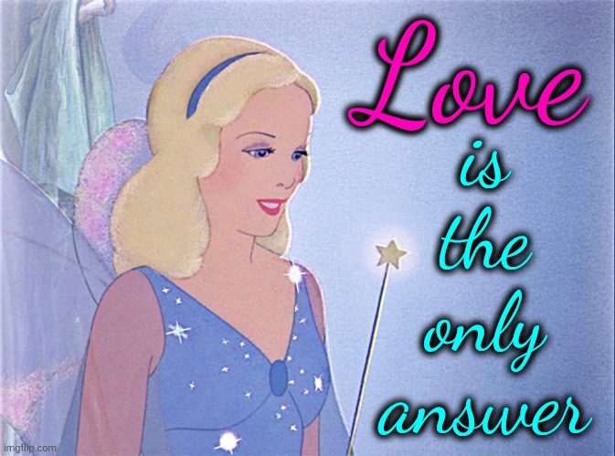 All You Need Is Love.  Love Is All You Need. | Love; is the only answer | image tagged in blue fairy,memes,love,love wins,god is love,love is in the air | made w/ Imgflip meme maker