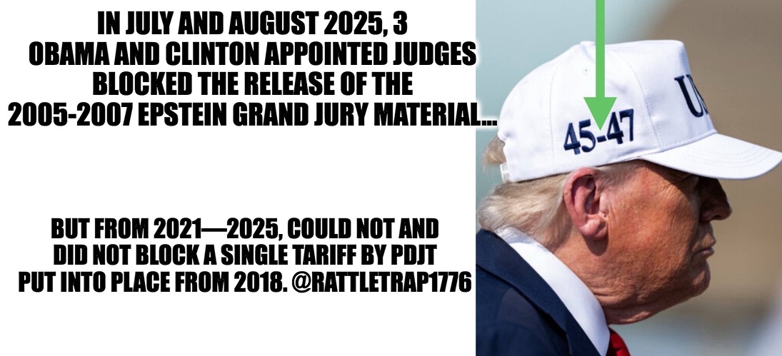 listen to Derek Johnson | IN JULY AND AUGUST 2025, 3 OBAMA AND CLINTON APPOINTED JUDGES BLOCKED THE RELEASE OF THE 2005-2007 EPSTEIN GRAND JURY MATERIAL... BUT FROM 2021—2025, COULD NOT AND DID NOT BLOCK A SINGLE TARIFF BY PDJT PUT INTO PLACE FROM 2018. @RATTLETRAP1776 | image tagged in dash matters | made w/ Imgflip meme maker