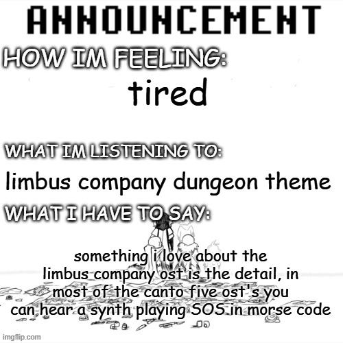 chaos announcment | tired; limbus company dungeon theme; something i love about the limbus company ost is the detail, in most of the canto five ost's you can hear a synth playing SOS in morse code | image tagged in chaos announcment | made w/ Imgflip meme maker