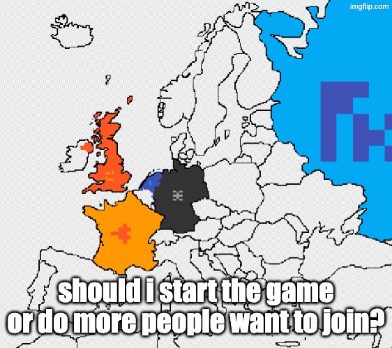 should i start the game or do more people want to join? | made w/ Imgflip meme maker