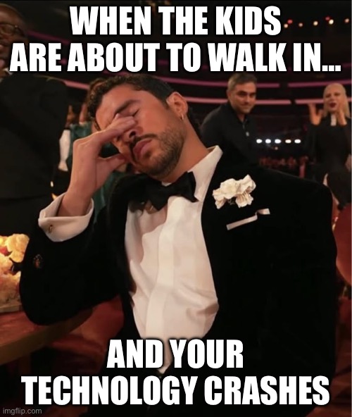Teacher humor | WHEN THE KIDS ARE ABOUT TO WALK IN…; AND YOUR TECHNOLOGY CRASHES | image tagged in bad bunny grammy wtf | made w/ Imgflip meme maker