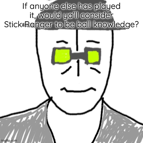 Massive? | If anyone else has played it, would ya’ll consider Stick Ranger to be ball knowledge? | image tagged in massive | made w/ Imgflip meme maker