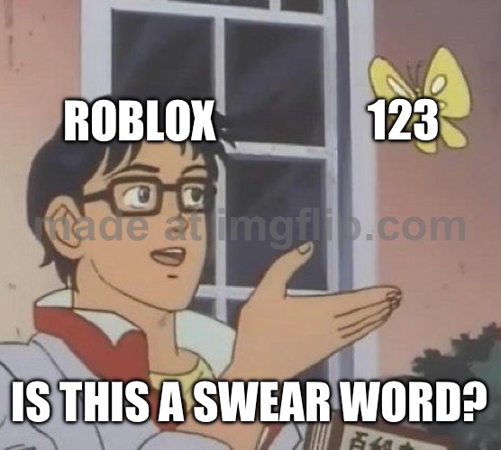 Is This A Pigeon Meme | ROBLOX; 123; IS THIS A SWEAR WORD? | image tagged in memes,is this a pigeon | made w/ Imgflip meme maker