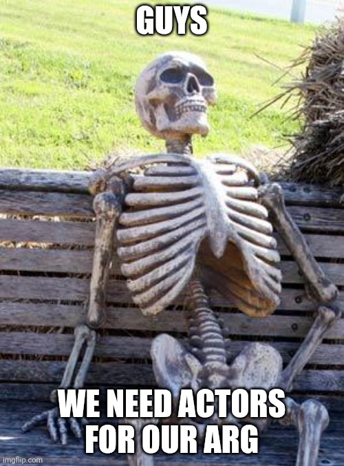 Friend meteoritenooby1 to help! | GUYS; WE NEED ACTORS FOR OUR ARG | image tagged in minecraft,actors | made w/ Imgflip meme maker