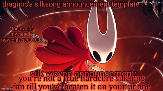 high /j | you're not a true hardcore silksong fan till you've beaten it on your phone | image tagged in dragnoc's silksong announcement temp | made w/ Imgflip meme maker