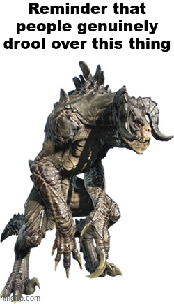 Reminder that people genuinely drool over this thing | made w/ Imgflip meme maker