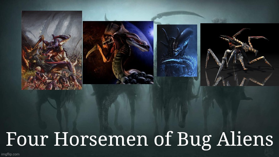 Four Horsemen of Bug Aliens | Four Horsemen of Bug Aliens | image tagged in four horsemen of the apocalypse,aliens,scifi | made w/ Imgflip meme maker