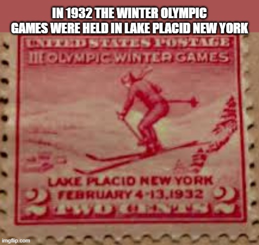 The 1932 Olympic Winter Games were held at Lake Placid, New York. | IN 1932 THE WINTER OLYMPIC GAMES WERE HELD IN LAKE PLACID NEW YORK | image tagged in games,winter olympics,olympics,snow,historical,skiing | made w/ Imgflip meme maker