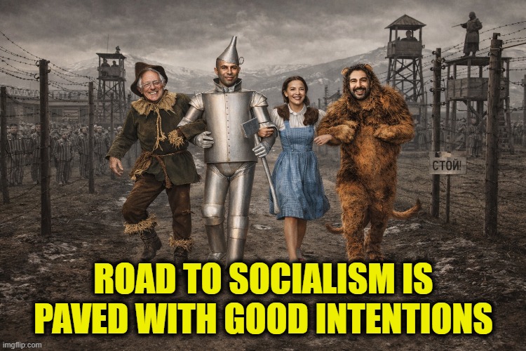 More Leftist Logic | ROAD TO SOCIALISM IS
PAVED WITH GOOD INTENTIONS | image tagged in socialism | made w/ Imgflip meme maker