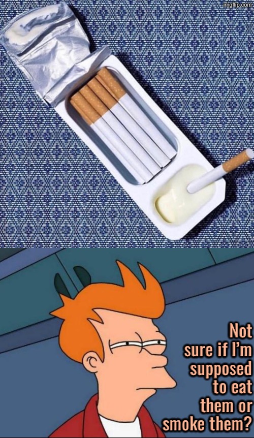 Eat Them Or Smoke Them? | Not sure if I’m supposed to eat them or smoke them? | image tagged in cursed images,what a terrible day to have eyes,futurama fry,not sure if- fry,cigarettes,excuse me wtf | made w/ Imgflip meme maker