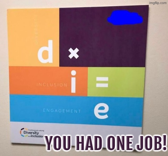 D x i = e | YOU HAD ONE JOB! | image tagged in you had one job,epic fail,you know the rules it's time to die,task failed successfully,do you are have stupid,duhhh dumbass | made w/ Imgflip meme maker