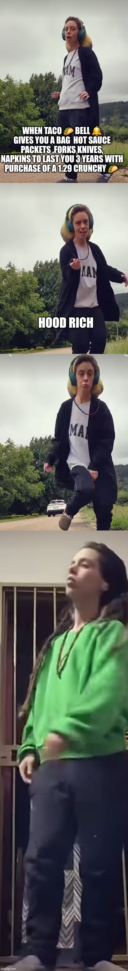 Taco bell | WHEN TACO 🌮 BELL 🔔 GIVES YOU A BAG  HOT SAUCE PACKETS ,FORKS KNIVES, NAPKINS TO LAST YOU 3 YEARS WITH PURCHASE OF A 1.29 CRUNCHY 🌮; HOOD RICH | image tagged in wtf,yt | made w/ Imgflip meme maker